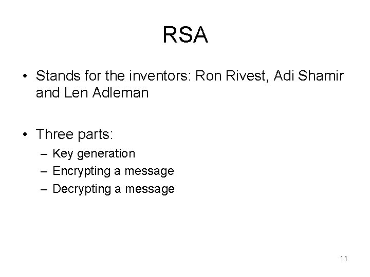 RSA • Stands for the inventors: Ron Rivest, Adi Shamir and Len Adleman •