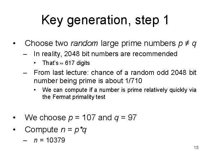 Key generation, step 1 • Choose two random large prime numbers p ≠ q