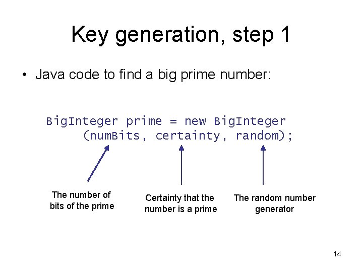 Key generation, step 1 • Java code to find a big prime number: Big.