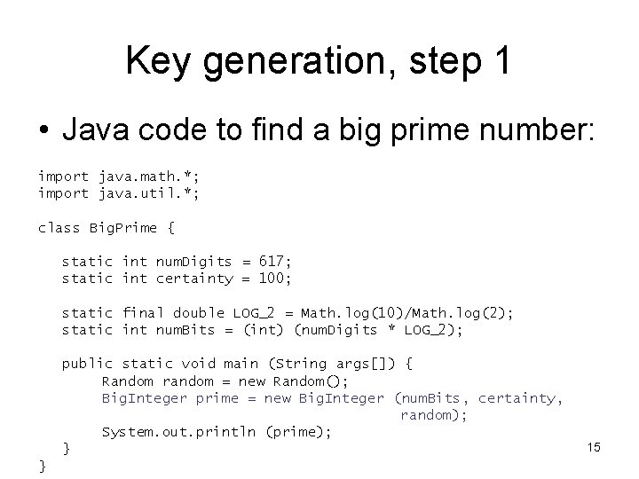 Key generation, step 1 • Java code to find a big prime number: import