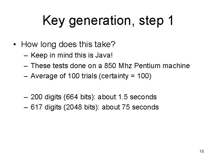 Key generation, step 1 • How long does this take? – Keep in mind