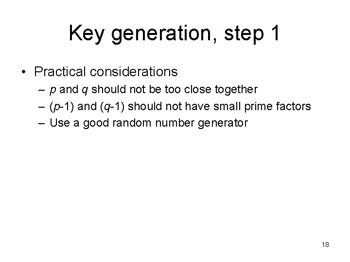 Key generation, step 1 • Practical considerations – p and q should not be