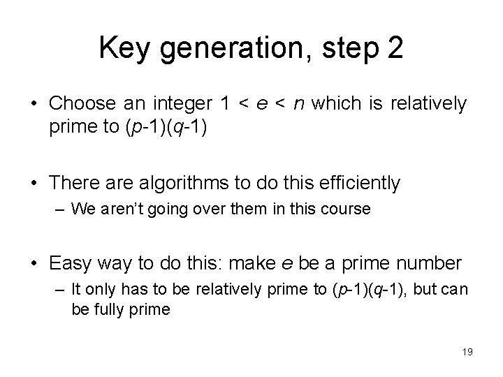 Key generation, step 2 • Choose an integer 1 < e < n which