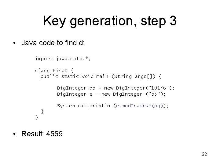 Key generation, step 3 • Java code to find d: import java. math. *;