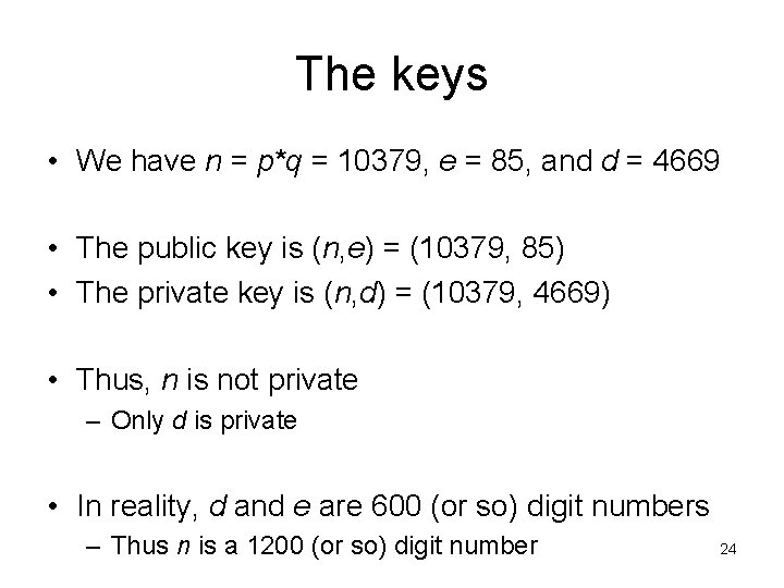 The keys • We have n = p*q = 10379, e = 85, and