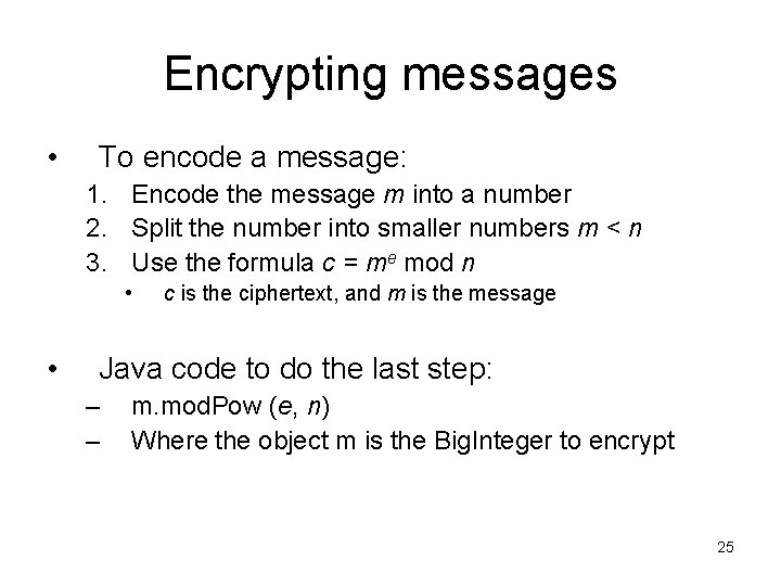 Encrypting messages • To encode a message: 1. Encode the message m into a