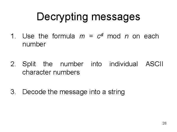 Decrypting messages 1. Use the formula m = cd mod n on each number