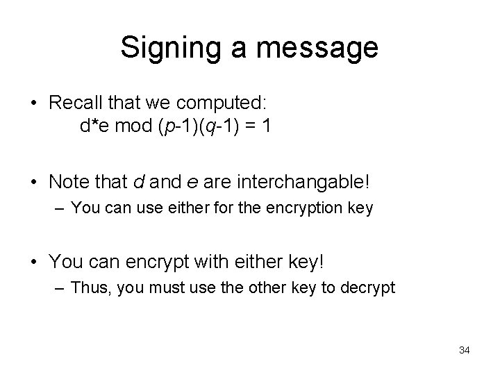 Signing a message • Recall that we computed: d*e mod (p-1)(q-1) = 1 •