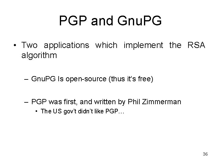 PGP and Gnu. PG • Two applications which implement the RSA algorithm – Gnu.