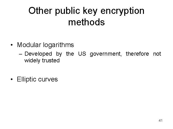 Other public key encryption methods • Modular logarithms – Developed by the US government,