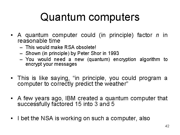 Quantum computers • A quantum computer could (in principle) factor n in reasonable time