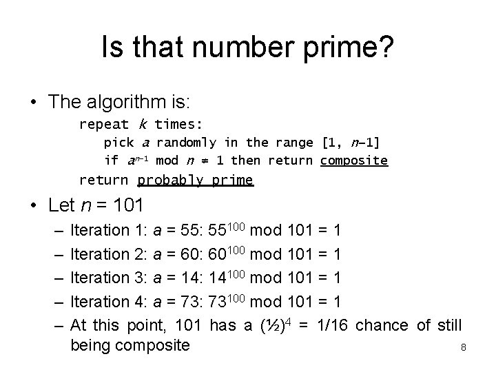 Is that number prime? • The algorithm is: repeat k times: pick a randomly