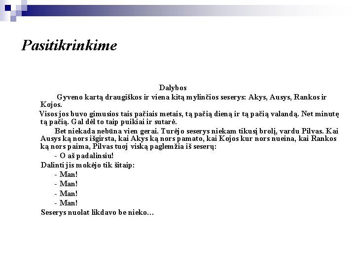 Pasitikrinkime Dalybos Gyveno kartą draugiškos ir viena kitą mylinčios seserys: Akys, Ausys, Rankos ir