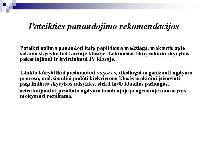 Pateikties panaudojimo rekomendacijos Pateiktį galima panaudoti kaip papildomą medžiagą, mokantis apie sakinio skyrybą bet