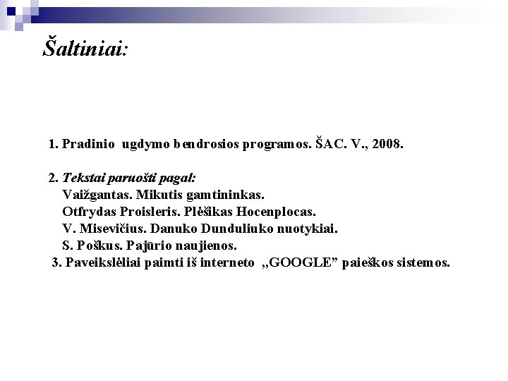 Šaltiniai: 1. Pradinio ugdymo bendrosios programos. ŠAC. V. , 2008. 2. Tekstai paruošti pagal: