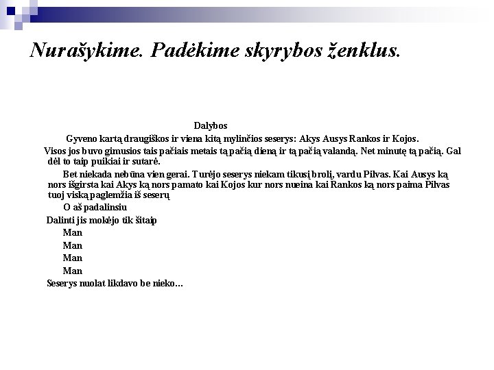 Nurašykime. Padėkime skyrybos ženklus. Dalybos Gyveno kartą draugiškos ir viena kitą mylinčios seserys: Akys