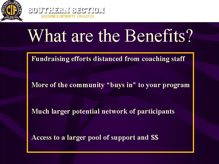 What are the Benefits? Fundraising efforts distanced from coaching staff More of the community