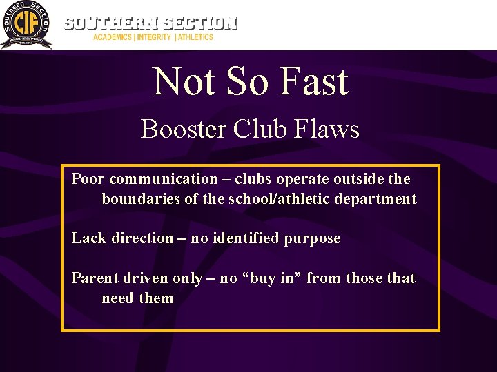 Not So Fast Booster Club Flaws Poor communication – clubs operate outside the boundaries