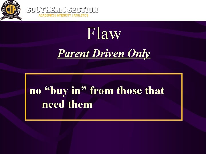 Flaw Parent Driven Only no “buy in” from those that need them 