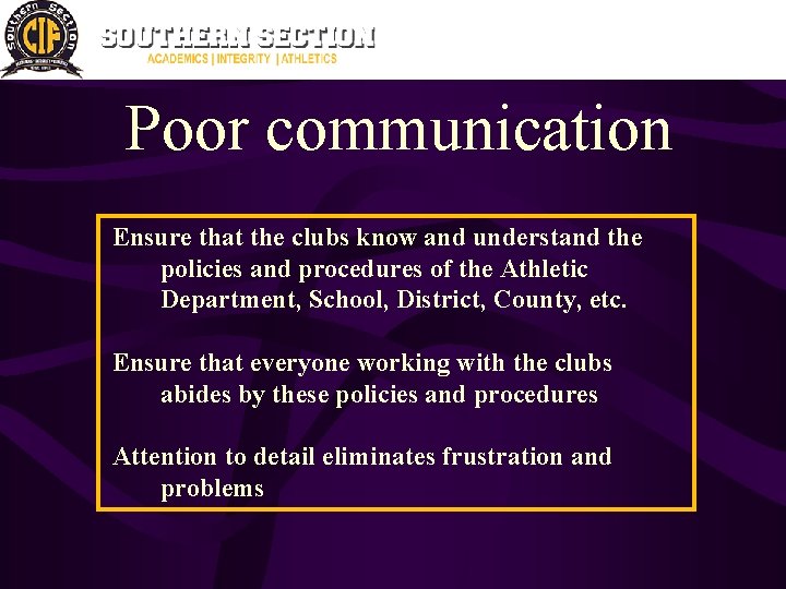 Poor communication Ensure that the clubs know and understand the policies and procedures of