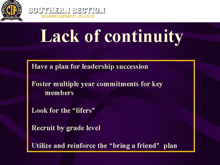 Lack of continuity Have a plan for leadership succession Foster multiple year commitments for