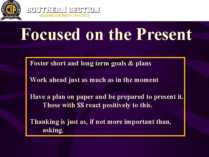 Focused on the Present Foster short and long term goals & plans Work ahead