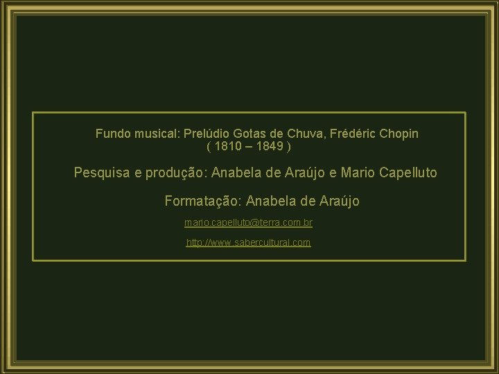 Fundo musical: Prelúdio Gotas de Chuva, Frédéric Chopin ( 1810 – 1849 ) Pesquisa