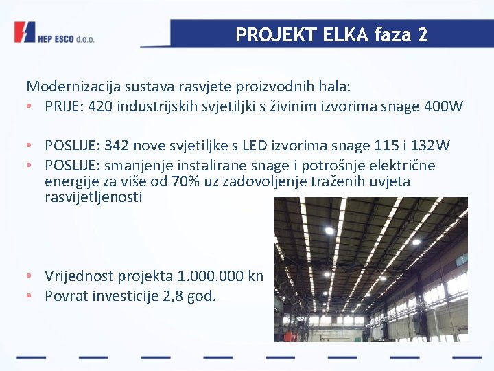 PROJEKT ELKA faza 2 Modernizacija sustava rasvjete proizvodnih hala: • PRIJE: 420 industrijskih svjetiljki