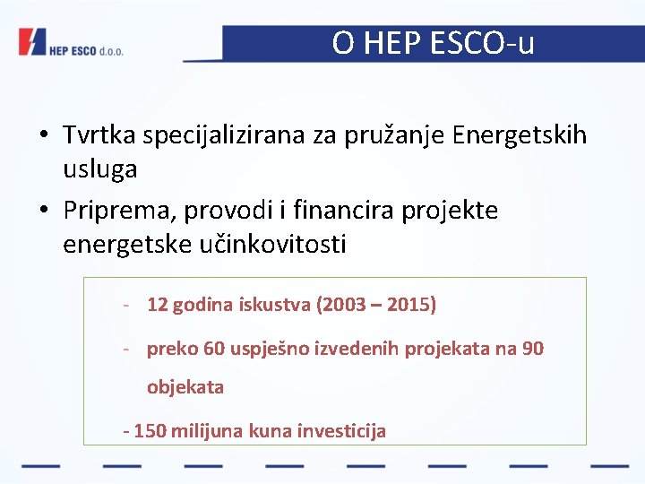 O HEP ESCO-u • Tvrtka specijalizirana za pružanje Energetskih usluga • Priprema, provodi i