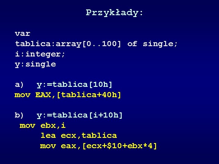 Przykłady: var tablica: array[0. . 100] of single; i: integer; y: single a) y: