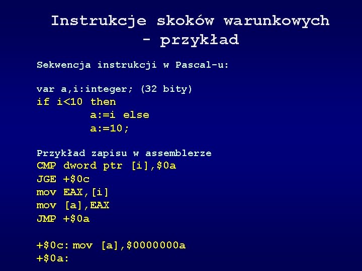 Instrukcje skoków warunkowych - przykład Sekwencja instrukcji w Pascal-u: var a, i: integer; (32