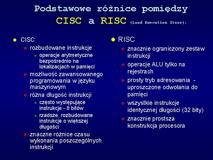 Podstawowe różnice pomiędzy CISC a RISC CISC rozbudowane instrukcje możliwość zawansowanego programowania w języku