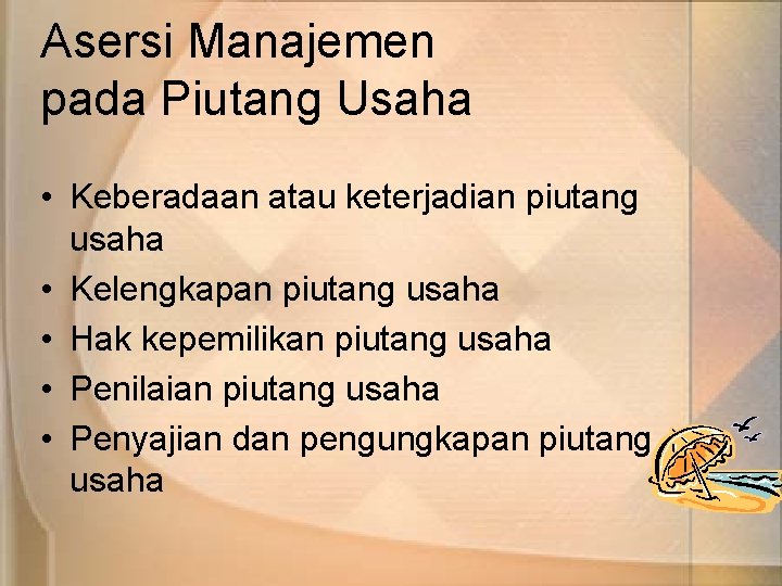 Asersi Manajemen pada Piutang Usaha • Keberadaan atau keterjadian piutang usaha • Kelengkapan piutang