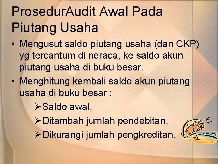 Prosedur. Audit Awal Pada Piutang Usaha • Mengusut saldo piutang usaha (dan CKP) yg