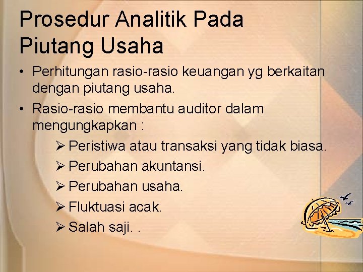 Prosedur Analitik Pada Piutang Usaha • Perhitungan rasio-rasio keuangan yg berkaitan dengan piutang usaha.