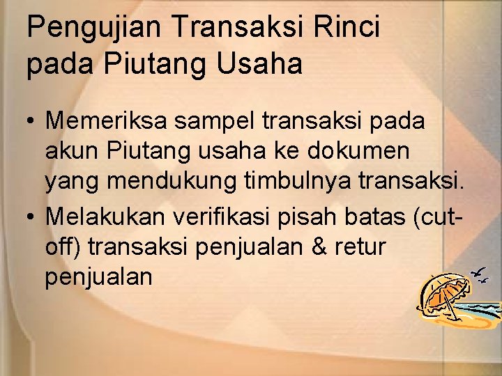 Pengujian Transaksi Rinci pada Piutang Usaha • Memeriksa sampel transaksi pada akun Piutang usaha