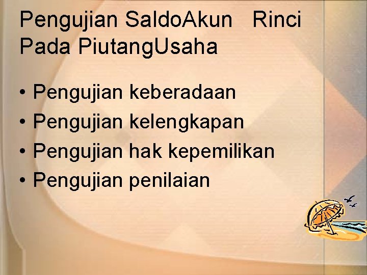 Pengujian Saldo. Akun Rinci Pada Piutang. Usaha • • Pengujian keberadaan Pengujian kelengkapan Pengujian