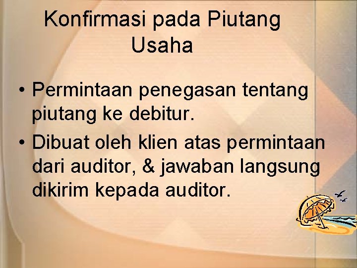 Konfirmasi pada Piutang Usaha • Permintaan penegasan tentang piutang ke debitur. • Dibuat oleh