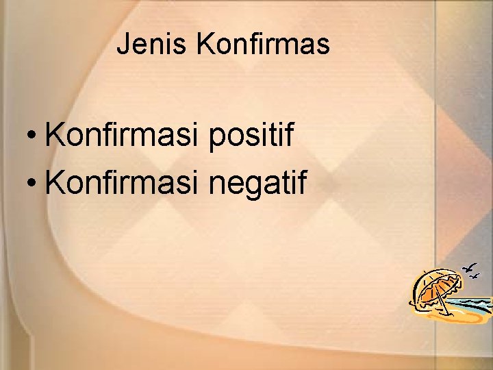 Jenis Konfirmas • Konfirmasi positif • Konfirmasi negatif 