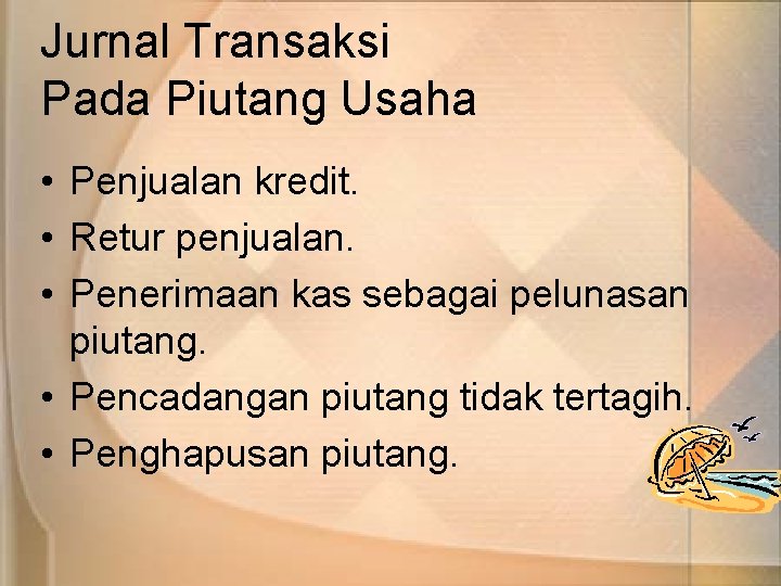 Jurnal Transaksi Pada Piutang Usaha • Penjualan kredit. • Retur penjualan. • Penerimaan kas