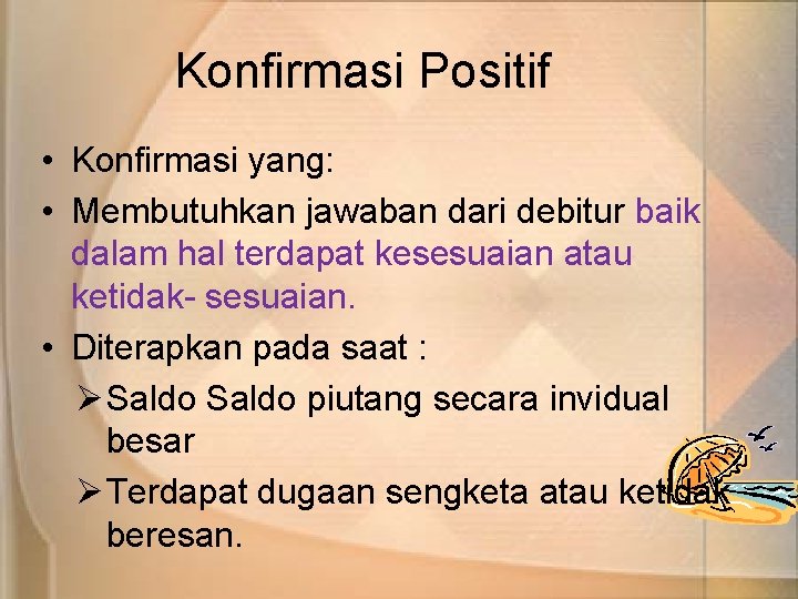 Konfirmasi Positif • Konfirmasi yang: • Membutuhkan jawaban dari debitur baik dalam hal terdapat