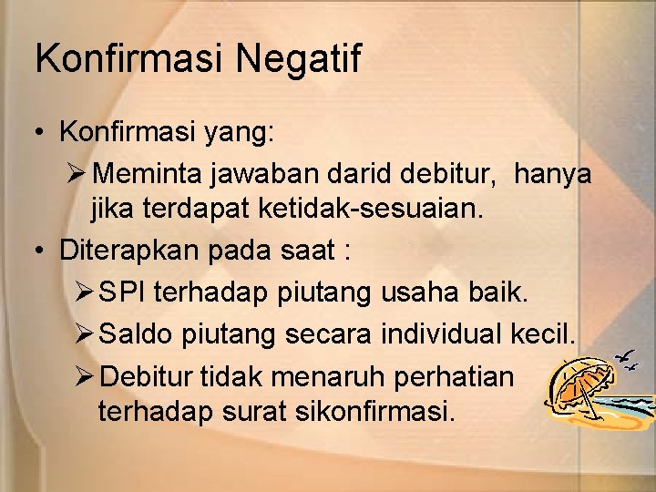 Konfirmasi Negatif • Konfirmasi yang: Ø Meminta jawaban darid debitur, hanya jika terdapat ketidak-sesuaian.