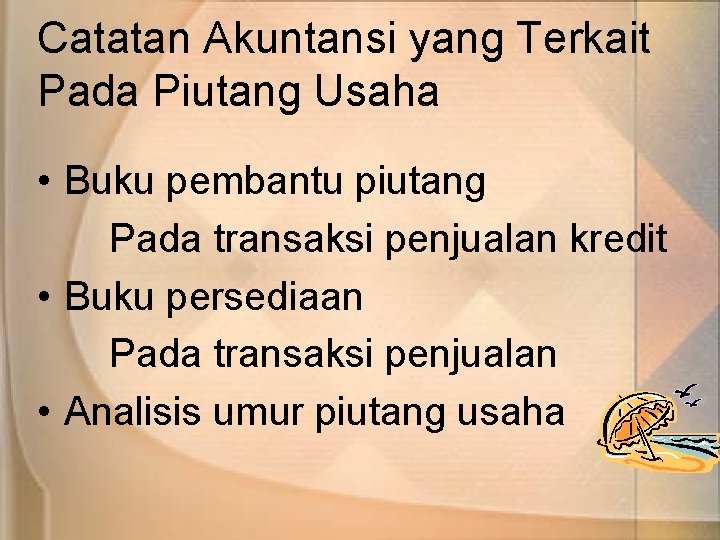 Catatan Akuntansi yang Terkait Pada Piutang Usaha • Buku pembantu piutang Pada transaksi penjualan