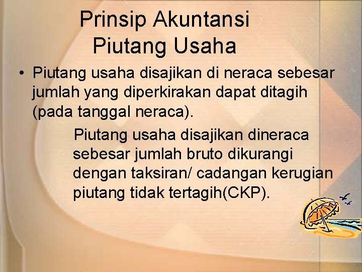 Prinsip Akuntansi Piutang Usaha • Piutang usaha disajikan di neraca sebesar jumlah yang diperkirakan