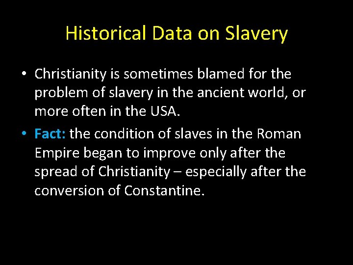Historical Data on Slavery • Christianity is sometimes blamed for the problem of slavery