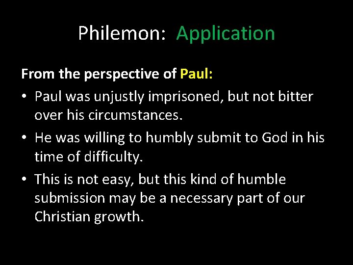 Philemon: Application From the perspective of Paul: • Paul was unjustly imprisoned, but not