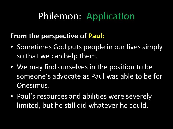 Philemon: Application From the perspective of Paul: • Sometimes God puts people in our