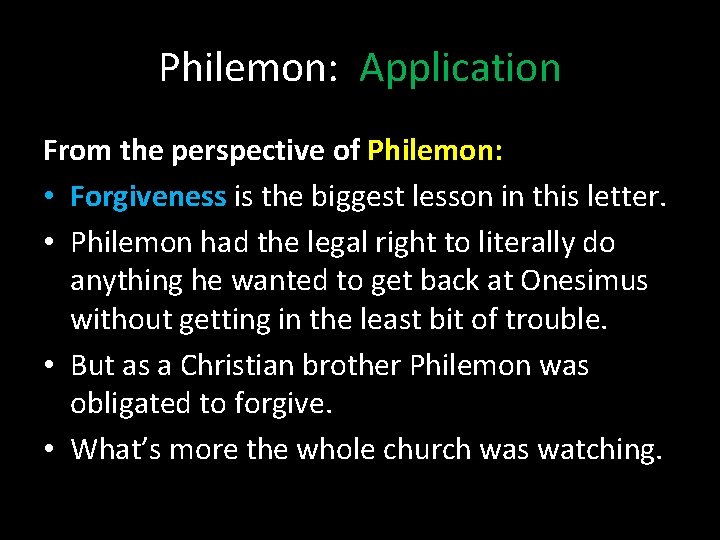 Philemon: Application From the perspective of Philemon: • Forgiveness is the biggest lesson in