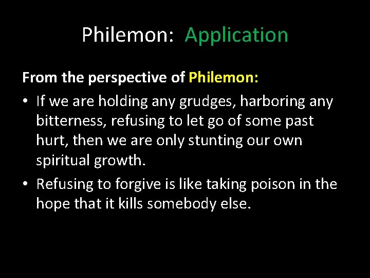 Philemon: Application From the perspective of Philemon: • If we are holding any grudges,