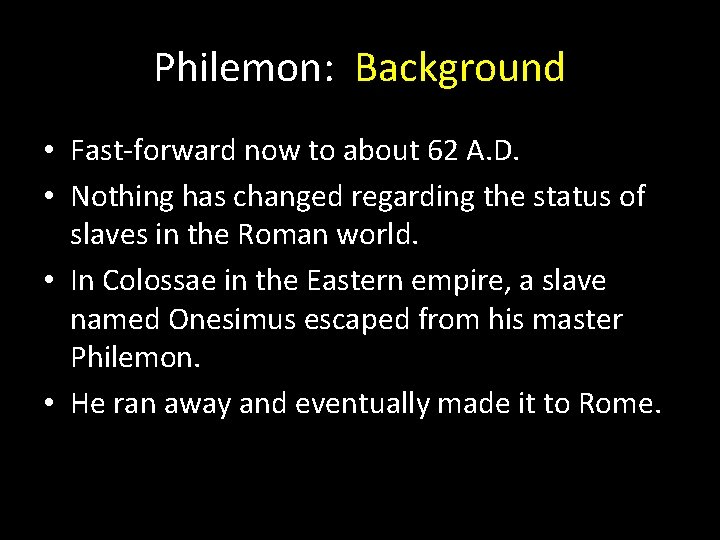Philemon: Background • Fast-forward now to about 62 A. D. • Nothing has changed